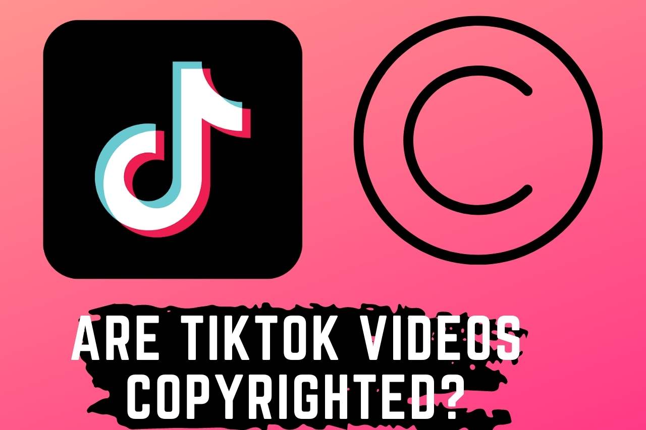 Are Tiktok Videos Copyrighted? Complete Guide