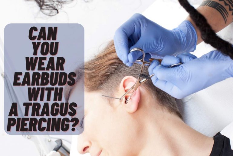 Can You Wear Earbuds with a Tragus Piercing?