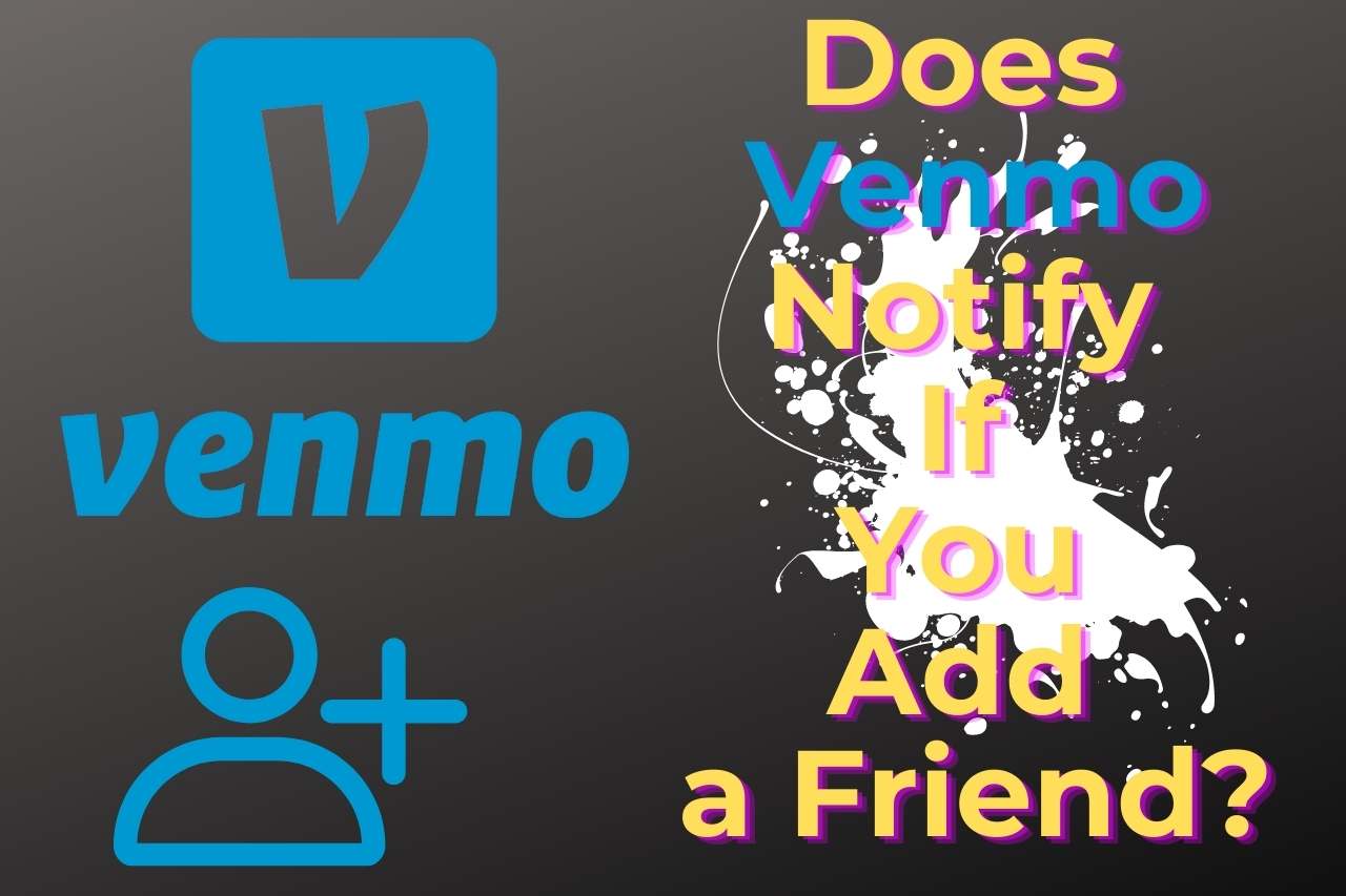 Does Venmo Notify If You Add a Friend?