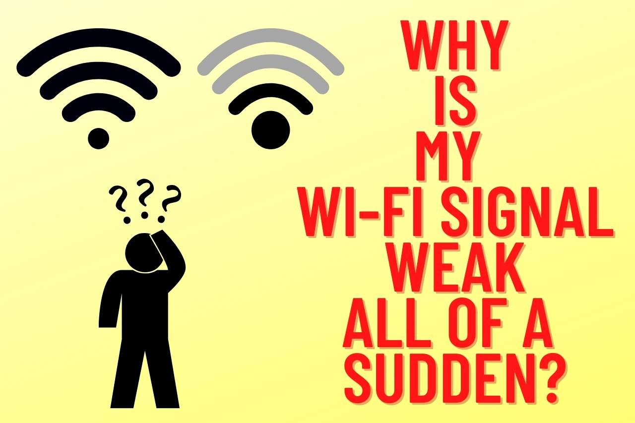 Why is My Wi-Fi Signal Weak All of a Sudden?