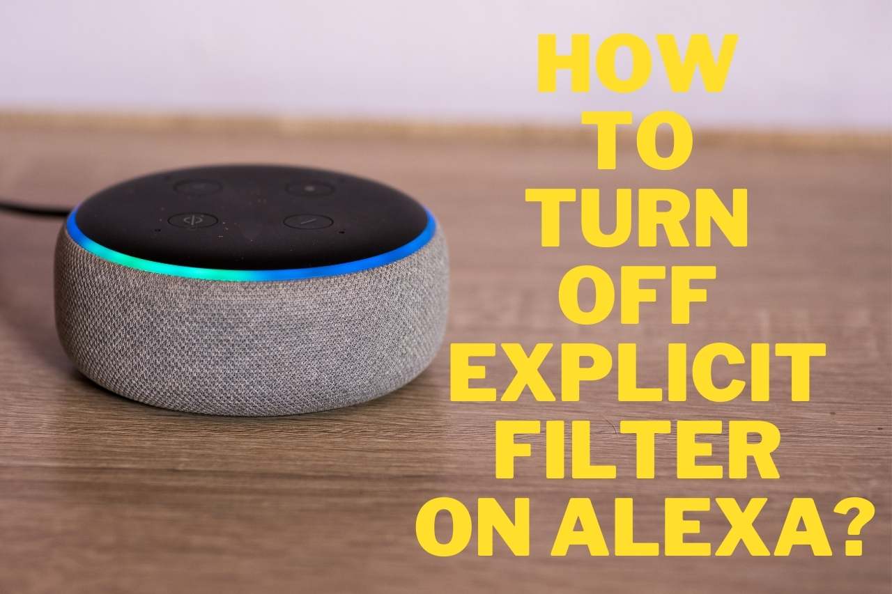 How to Turn Off Explicit Filter on Alexa? Let&#8217;s Find Out