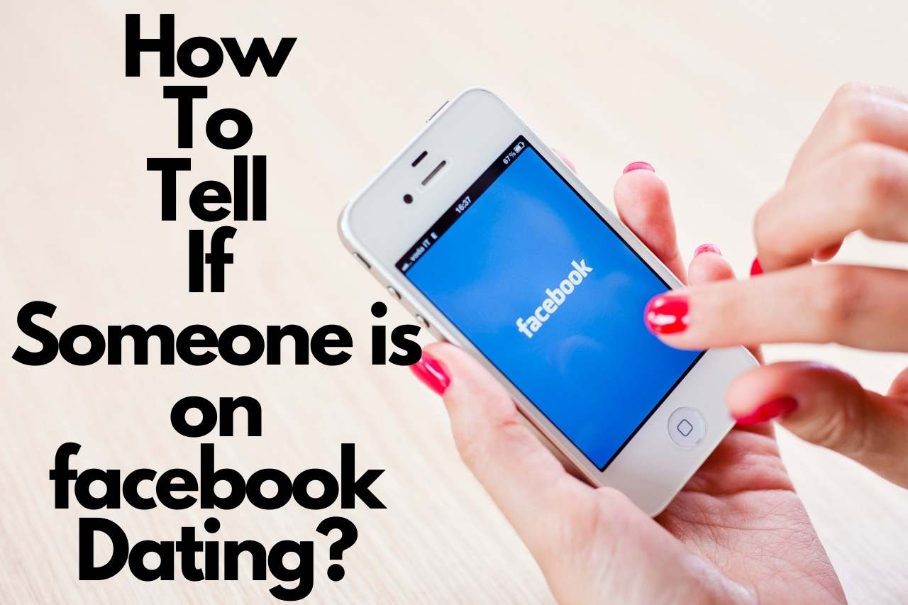 How to Tell If Someone is on Facebook Dating?