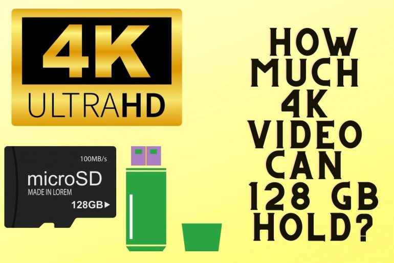 How Much 4k Video Can 128 GB Hold