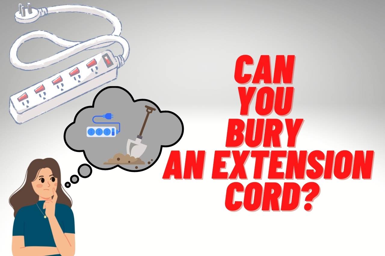 Can You Bury an Extension Cord? [Safe, Quick and Easy Ways]