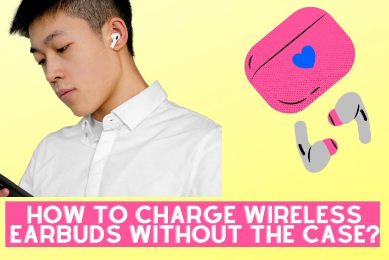 how to charge wireless earbuds without the case