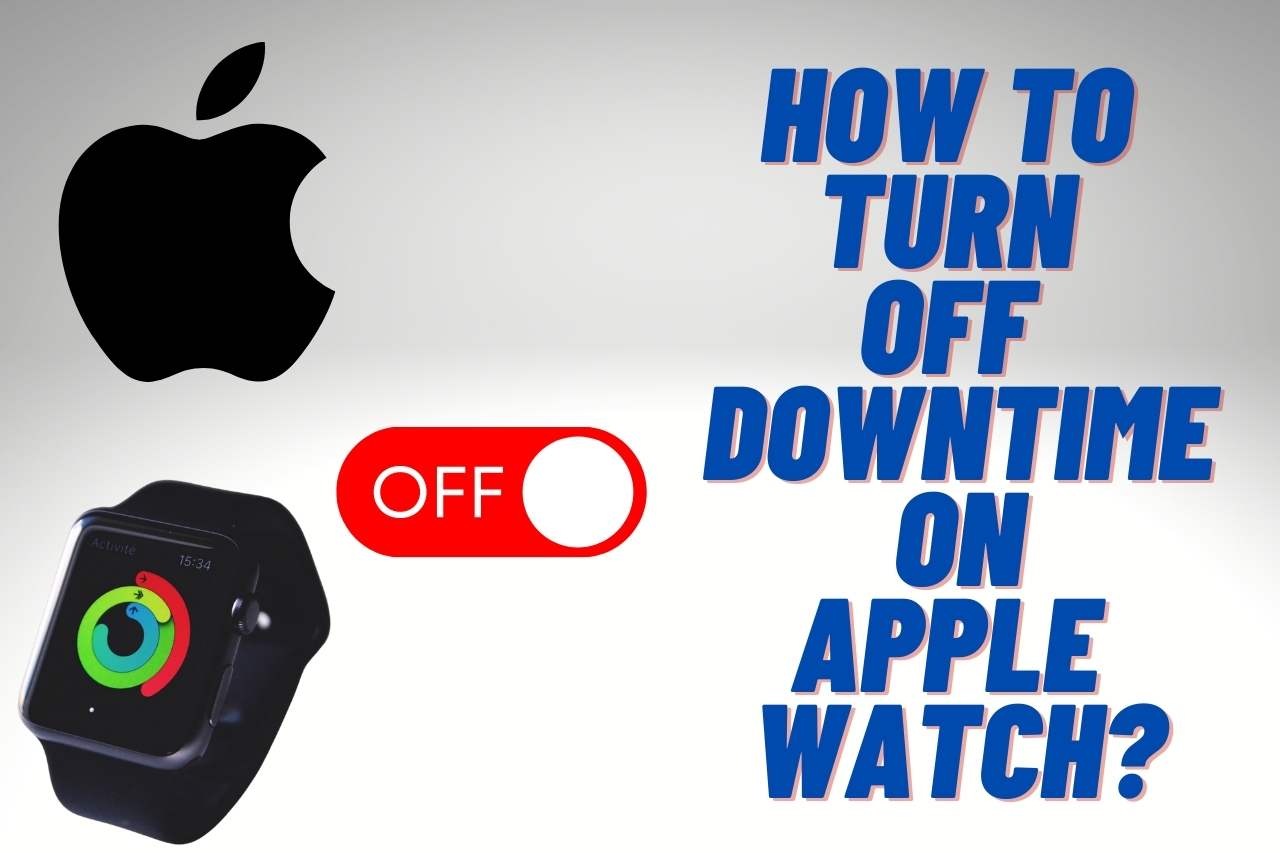 How to Turn Off Downtime on Apple Watch? [Step-By-Step]