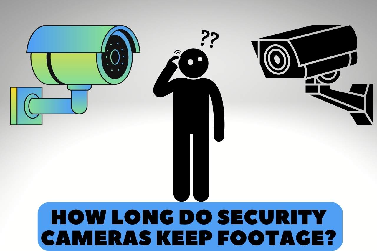 How Long Do Security Cameras Keep Footage? EXPLAINED!!