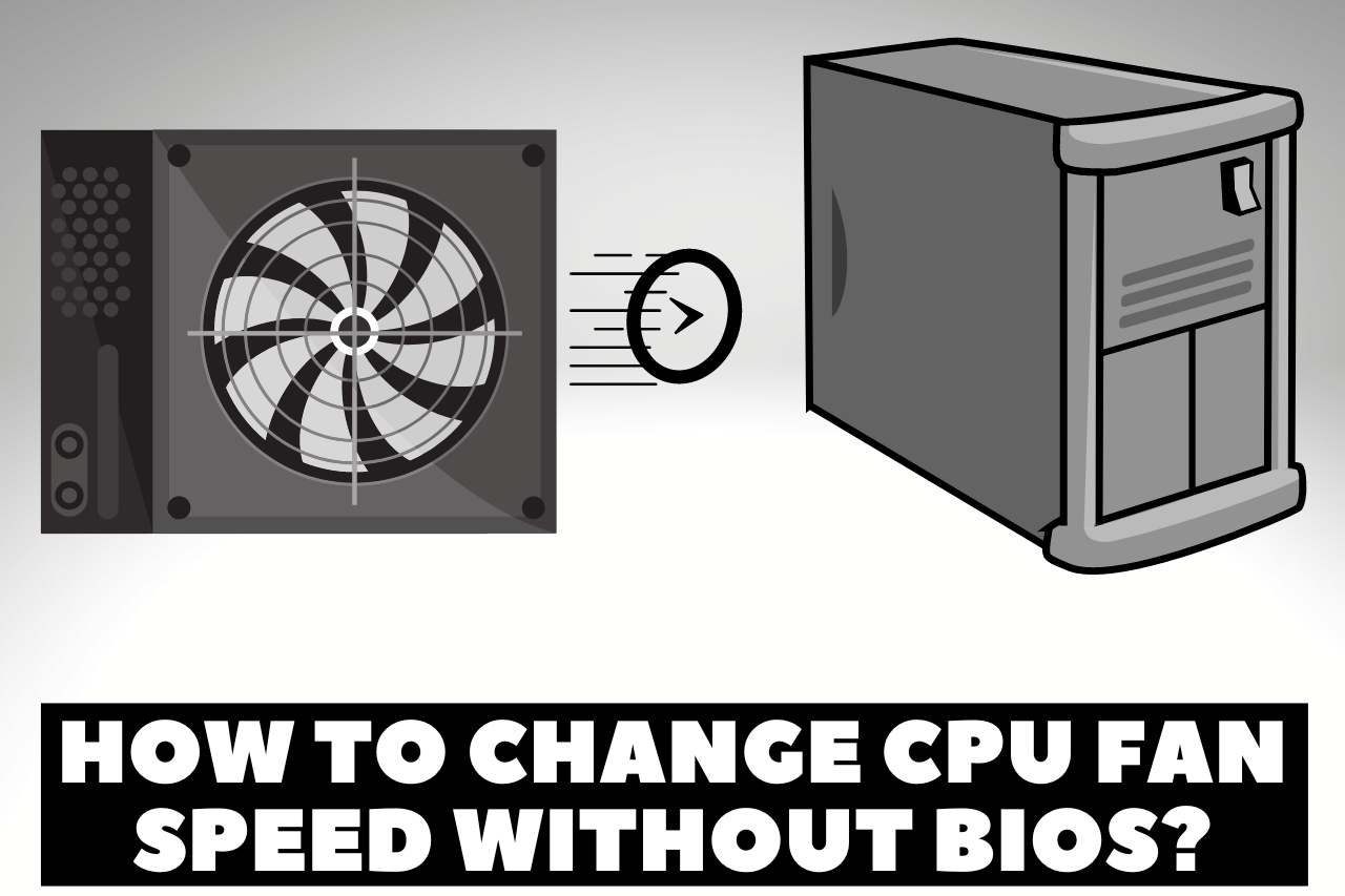 How to Change CPU Fan Speed Without Bios? – Best Guidance