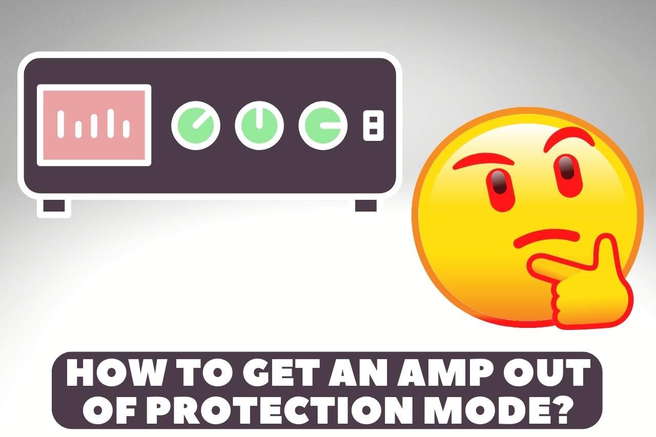 How to Get an Amp Out of Protection Mode? (Easy Ways)